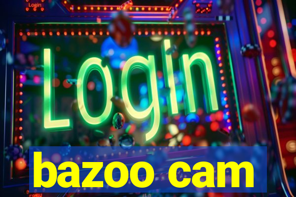 bazoo cam